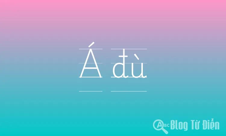 Á đù