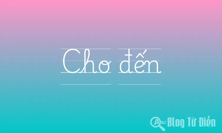 Cho đến