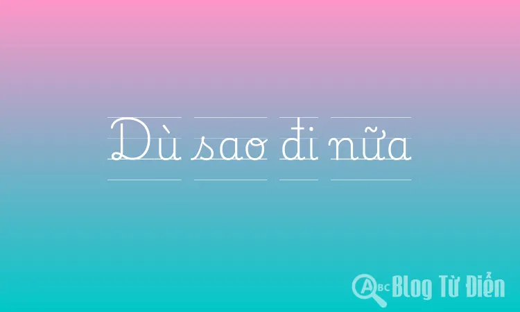 Dù sao đi nữa