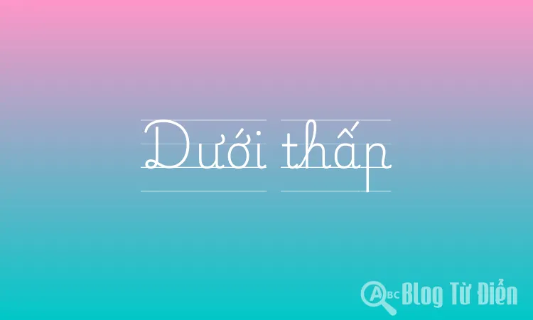Dưới thấp