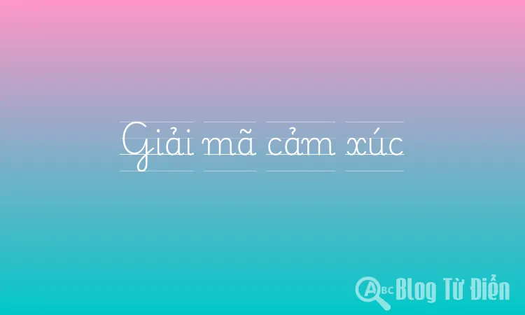 Giải mã cảm xúc