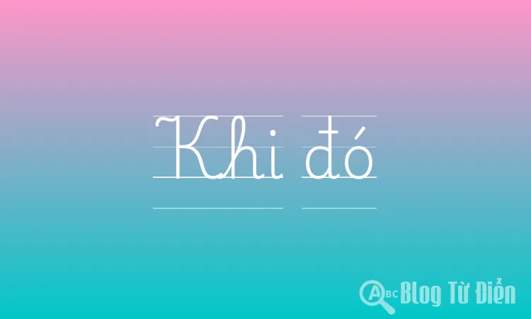 Khi đó