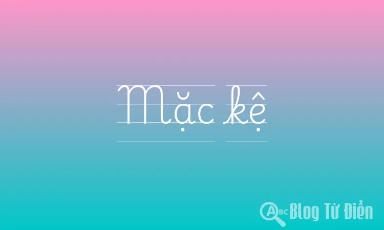 Mặc kệ