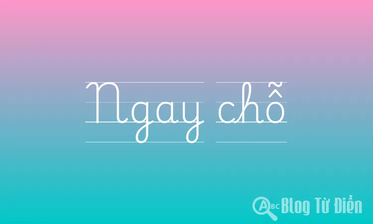 Ngay chỗ