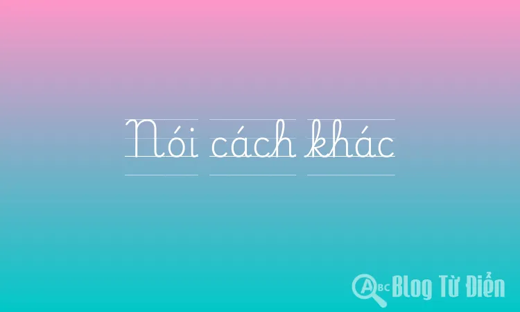 Nói cách khác