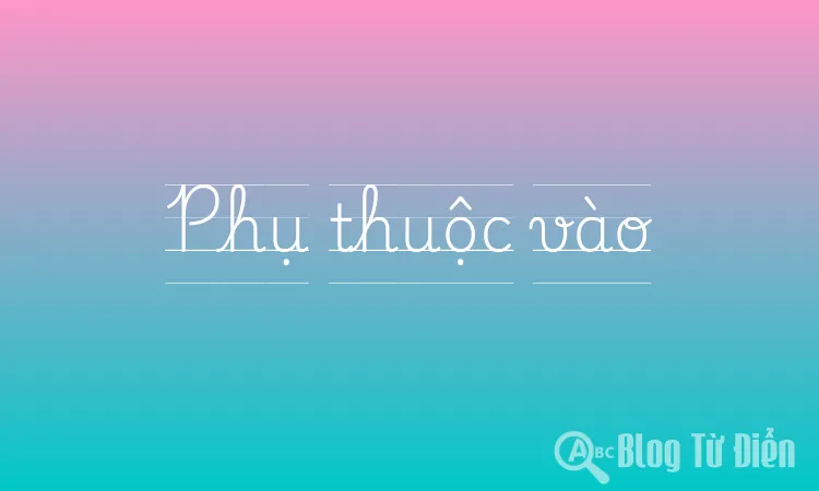 Phụ thuộc vào