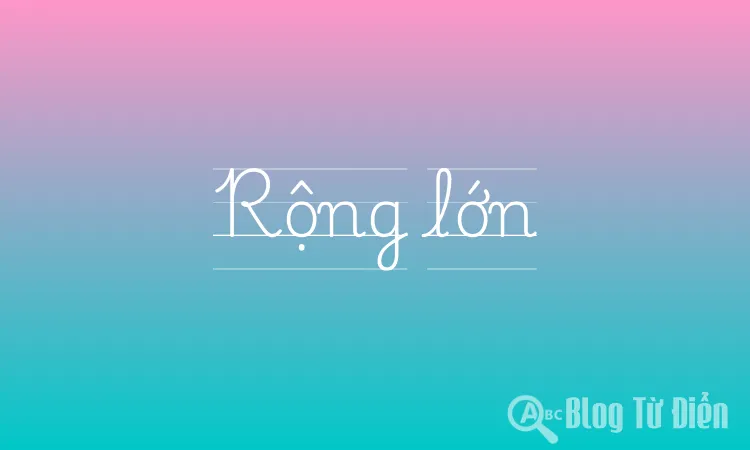 Rộng lớn