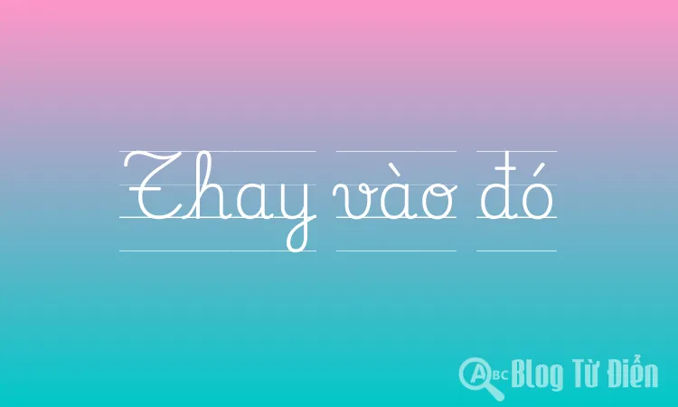 Thay vào đó
