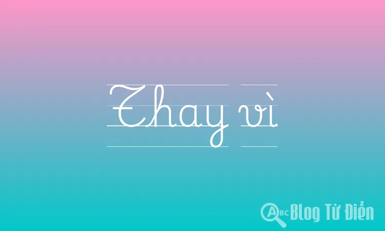 Thay vì