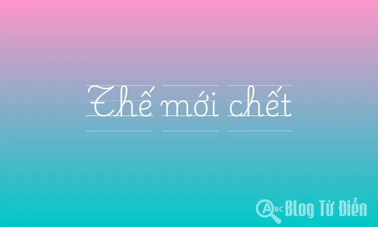 Thế mới chết