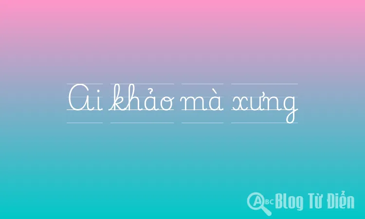 Ai khảo mà xưng
