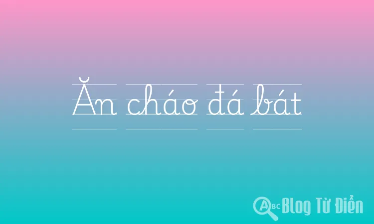 Ăn cháo đá bát