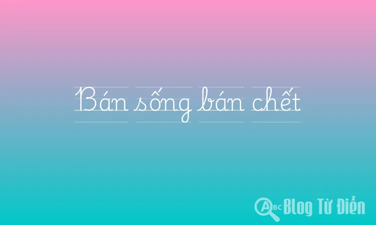 Bán sống bán chết