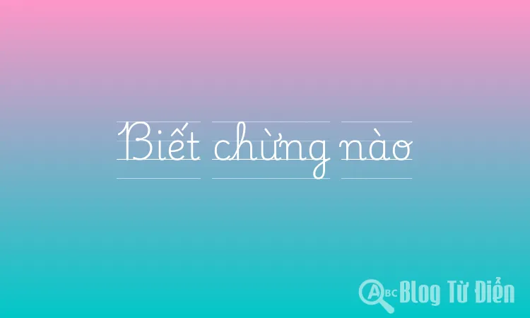 Biết chừng nào