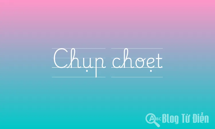Chụp choẹt