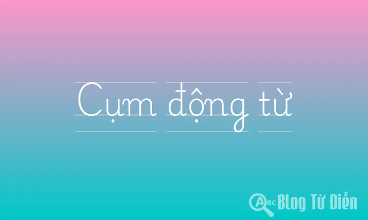 Cụm động từ Cụm động từ