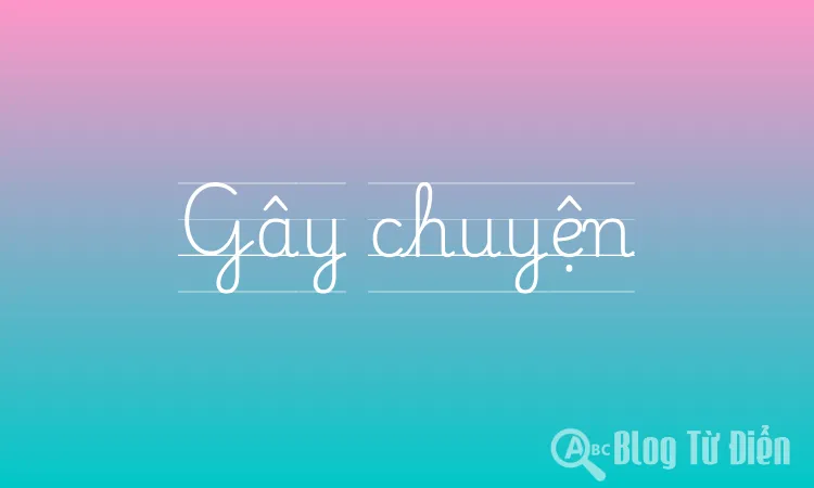 Gây chuyện