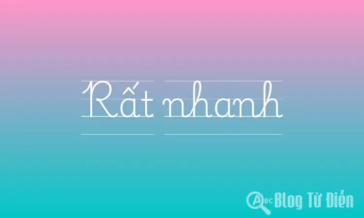 Rất nhanh
