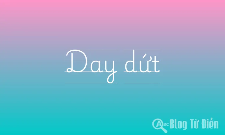 Day dứt