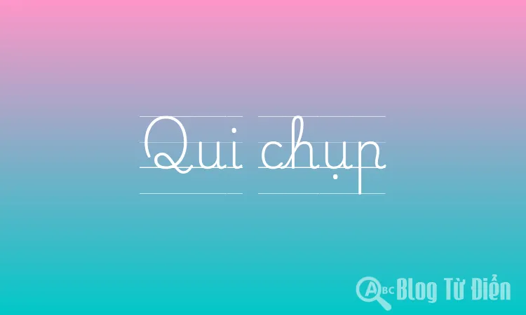 Qui chụp