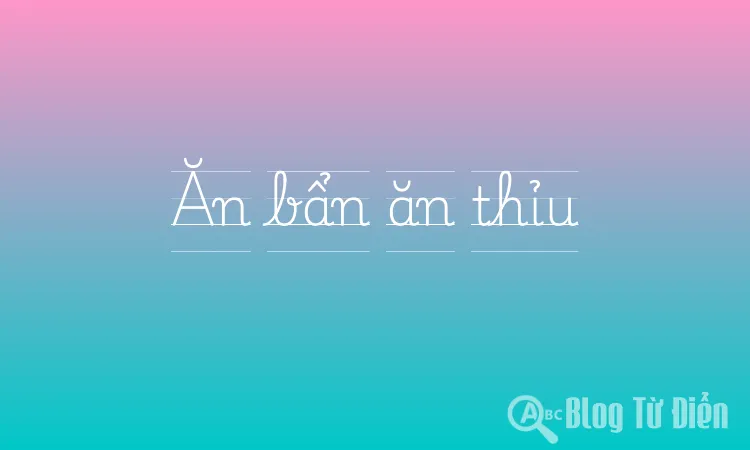 Ăn bẩn ăn thỉu