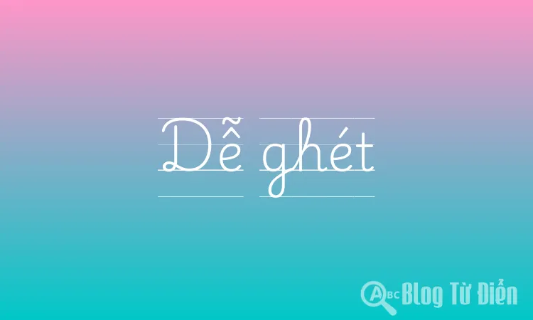 Dễ ghét