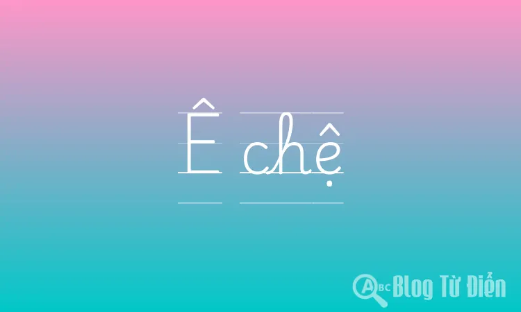 Ê chệ