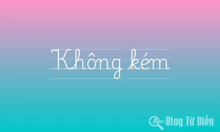 Không kém