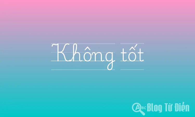 Không tốt