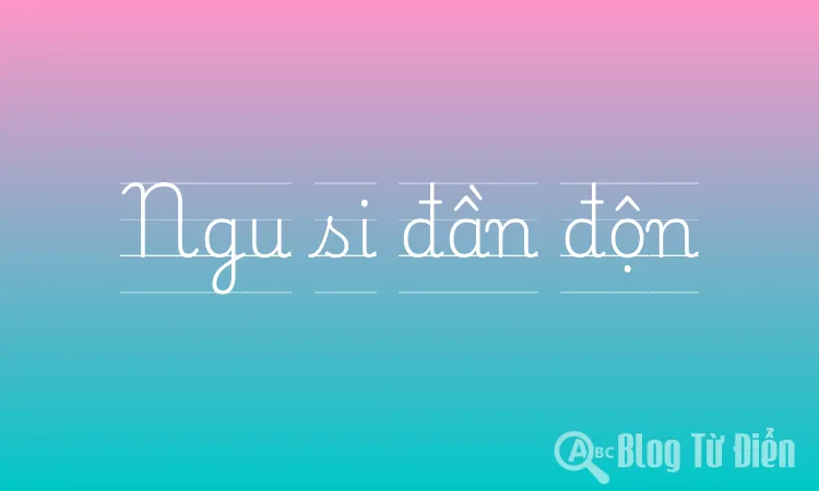 Ngu si đần độn