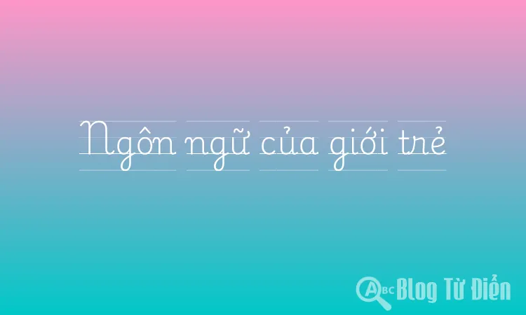 Ngôn ngữ của giới trẻ