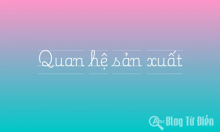 Quan hệ sản xuất