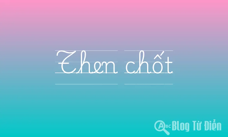 Then chốt