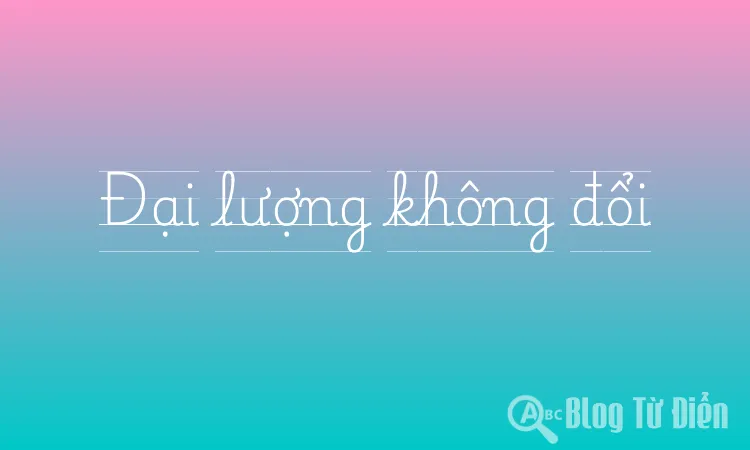 Đại lượng không đổi