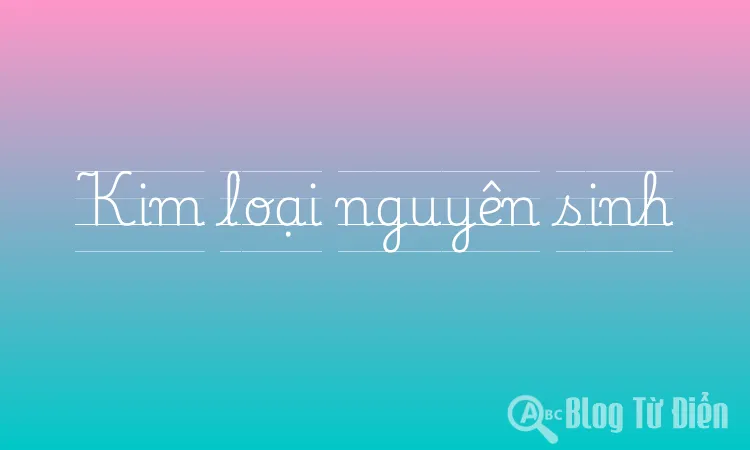 Kim loại nguyên sinh
