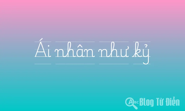 Ái nhân như kỷ