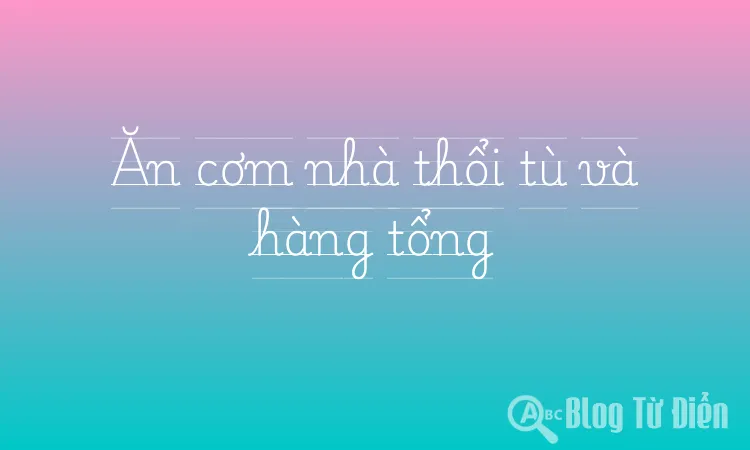 Ăn cơm nhà thổi tù và hàng tổng