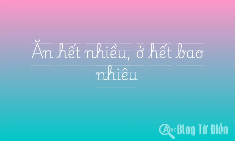 Ăn hết nhiều, ở hết bao nhiêu