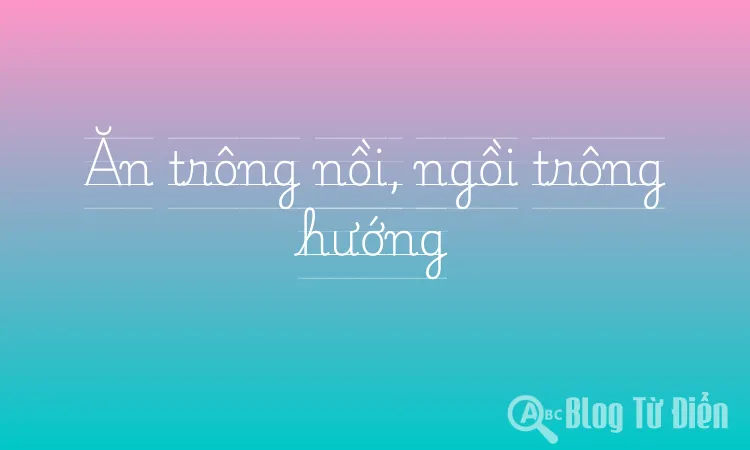 Ăn trông nồi, ngồi trông hướng