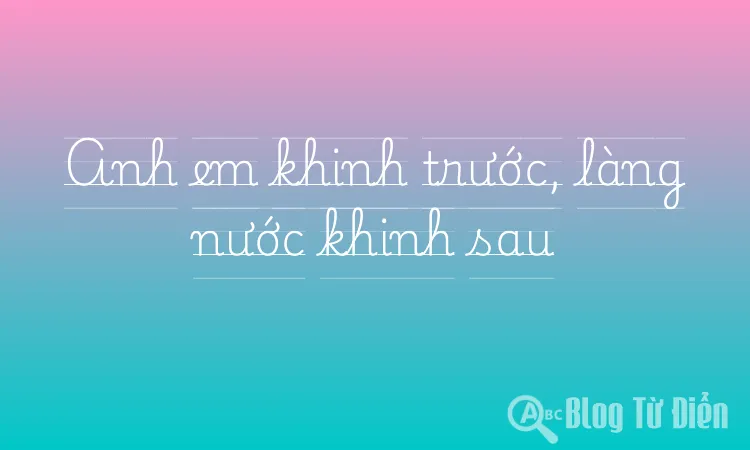Anh em khinh trước, làng nước khinh sau