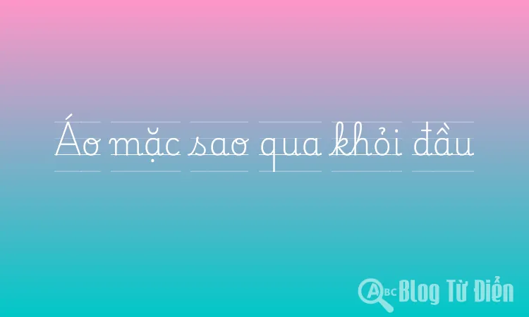 Áo mặc sao qua khỏi đầu