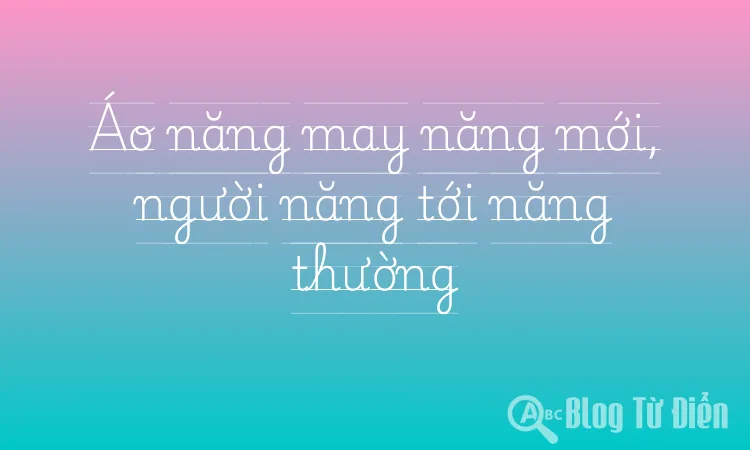 Áo năng may năng mới, người năng tới năng thường
