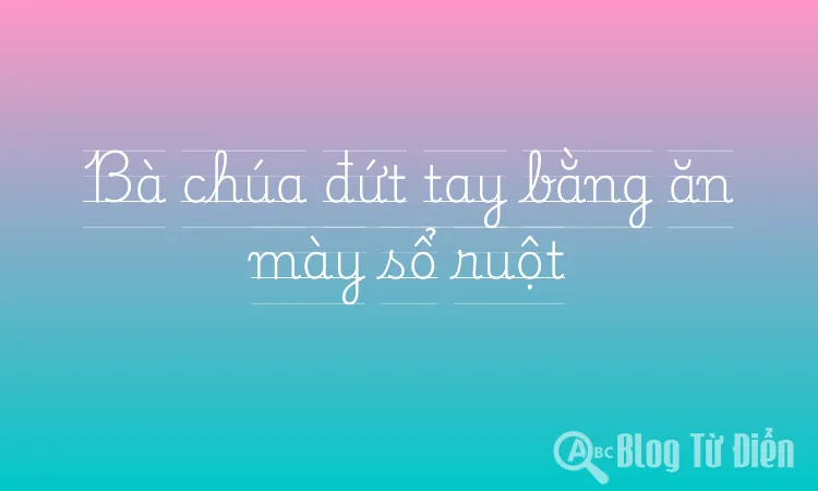 Bà chúa đứt tay bằng ăn mày sổ ruột