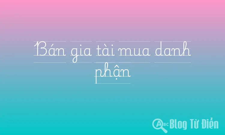 Bán gia tài mua danh phận