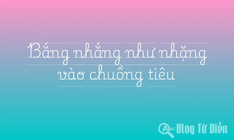 Bắng nhắng như nhặng vào chuồng tiêu