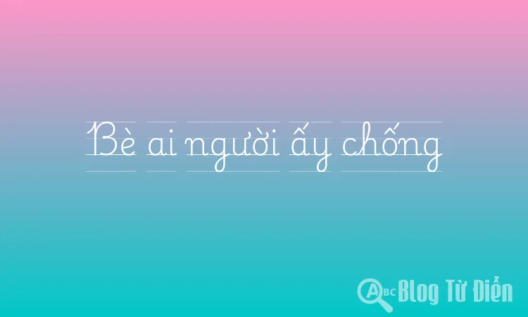 Bè ai người ấy chống