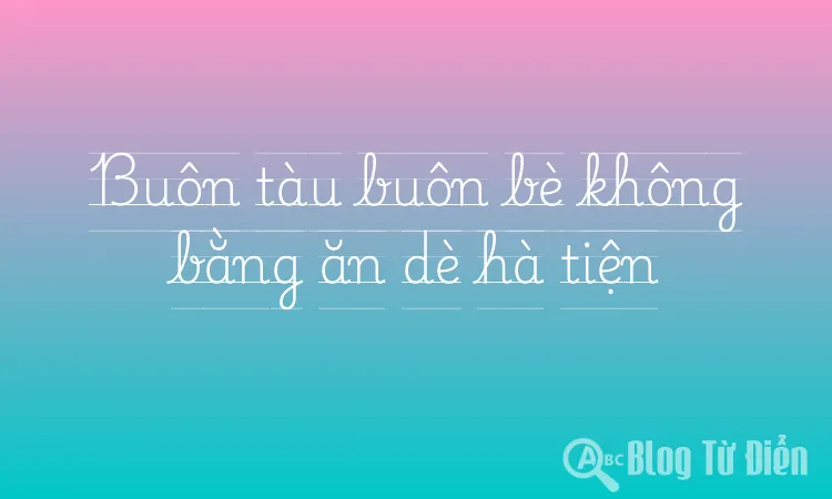 Buôn tàu buôn bè không bằng ăn dè hà tiện