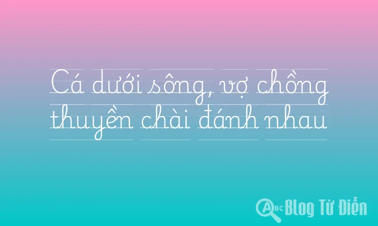 Cá dưới sông, vợ chồng thuyền chài đánh nhau