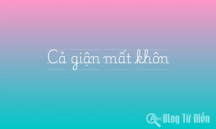 Cả giận mất khôn