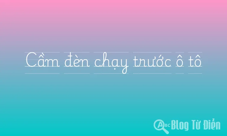Cầm đèn chạy trước ô tô